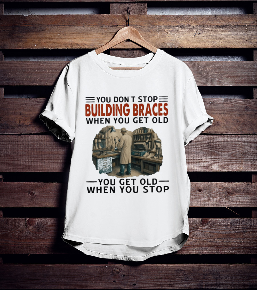You Don't Stop Building Braces When You Get Old You Get Old When You Stop Vintage Workshop Scene T-Shirt