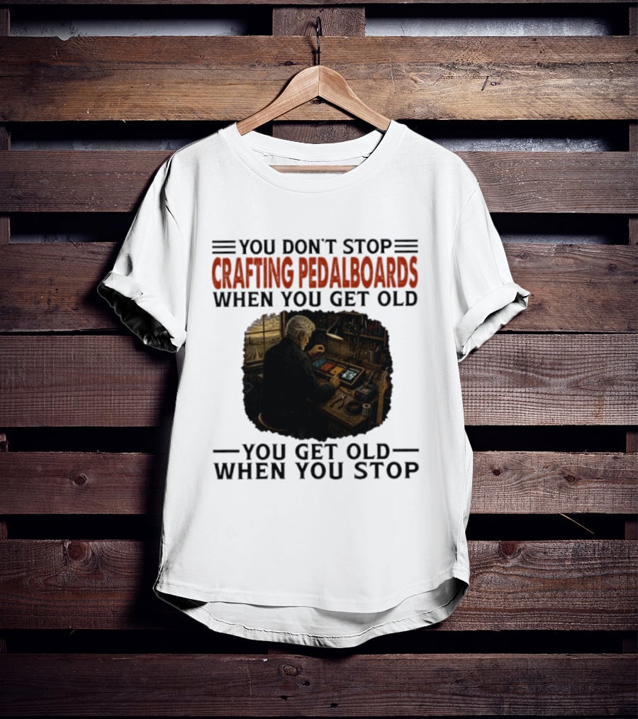 You Don't Stop Crafting Pedalboards When You Get Old You Get Old When You Stop Vintage Workshop Scene T-Shirt