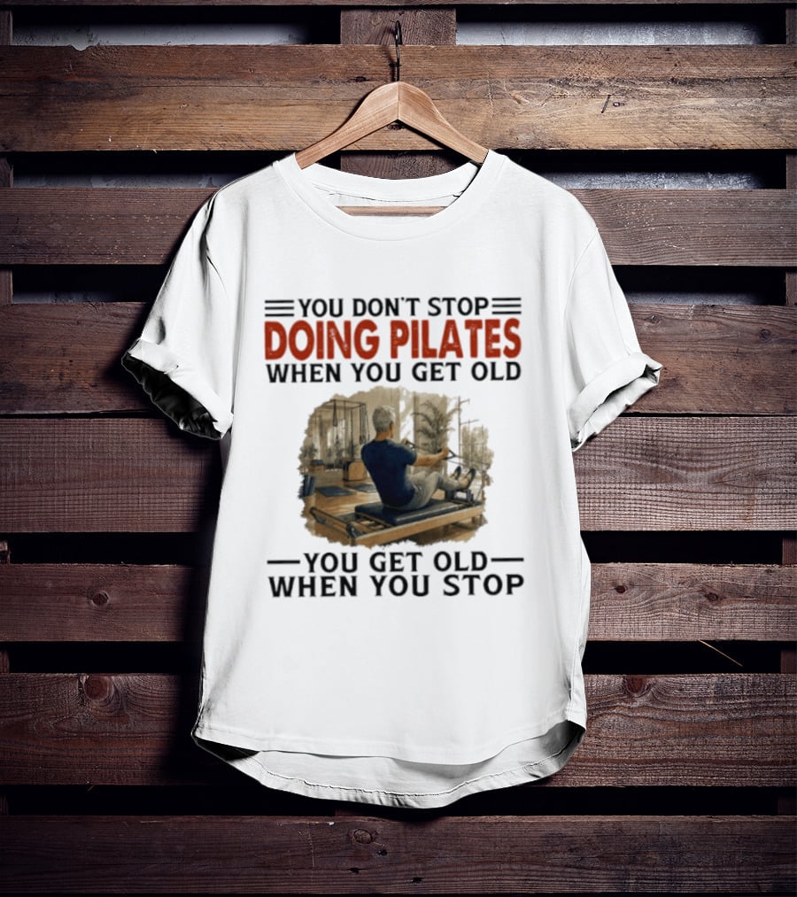 You Don't Stop Doing Pilates When You Get Old Vintage Gym Motivation T-Shirt