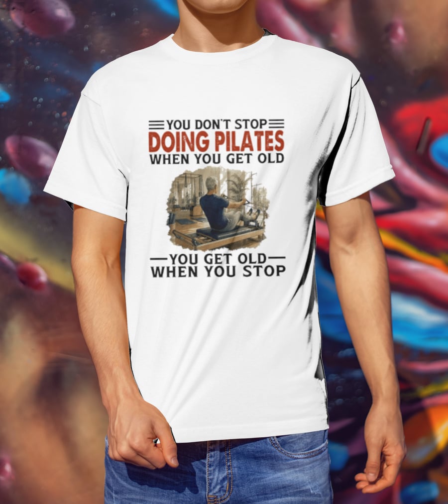 You Don't Stop Doing Pilates When You Get Old Vintage Gym Motivation T-Shirt