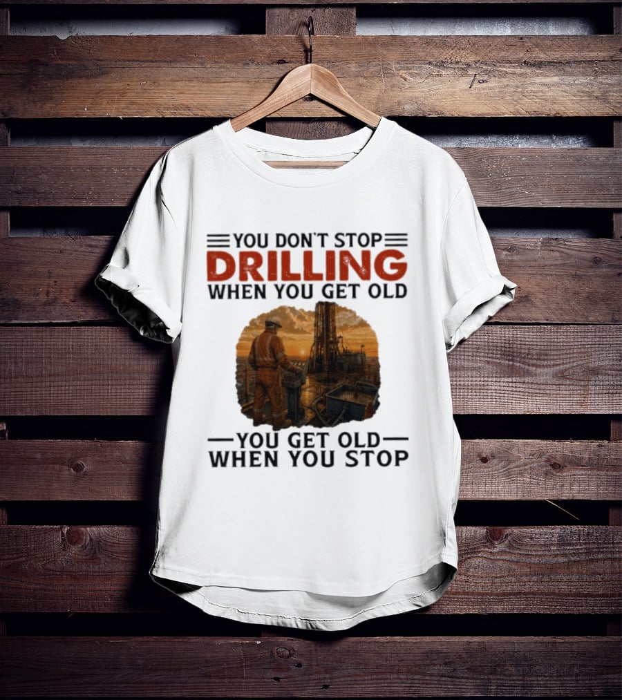 You Don't Stop Drilling When You Get Old You Get Old When You Stop Oil Rig Worker Vintage Sunset T-Shirt