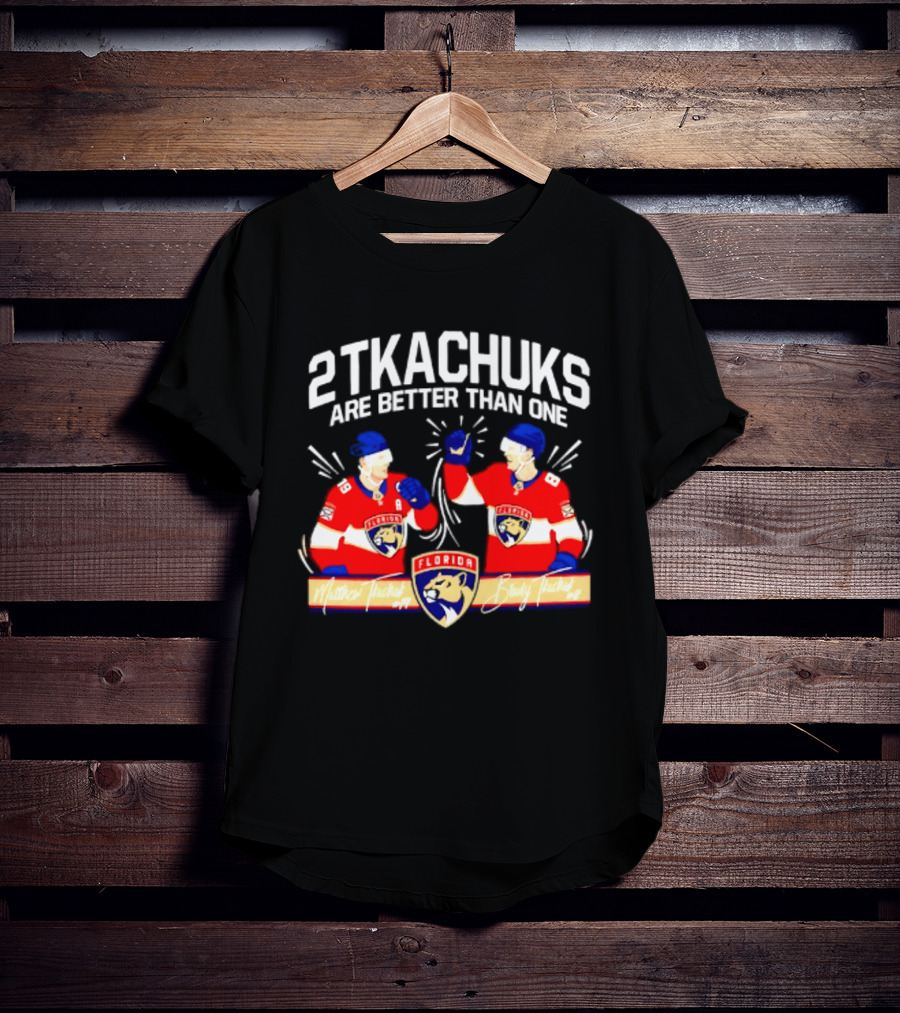 2 Tkachuks Are Better Than One Florida Panthers Matthew Brady Tkachuk Signatures T-Shirt