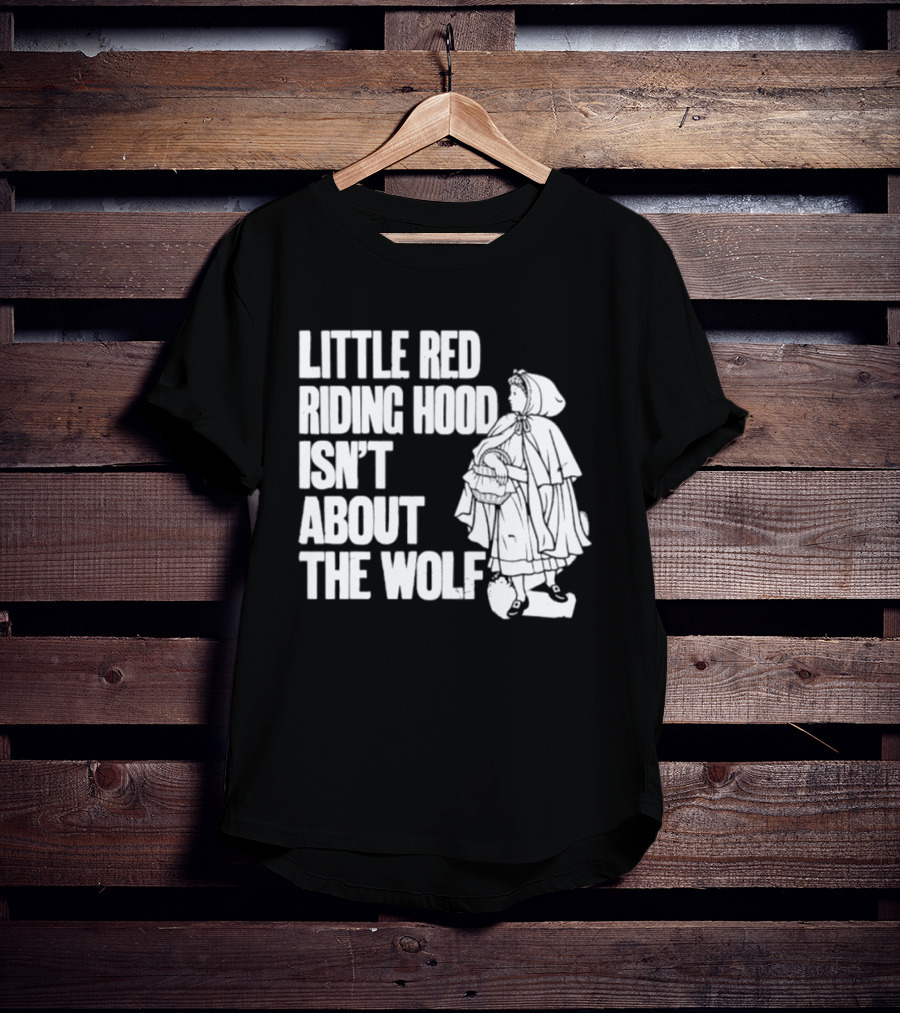 Little Red Riding Hood Isn't About The Wolf T-Shirt