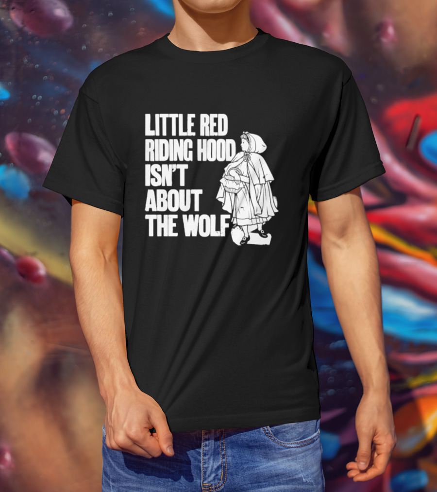Little Red Riding Hood Isn't About The Wolf T-Shirt