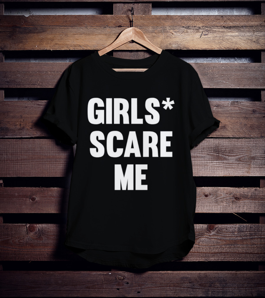 Girls Scare Me T-Shirt