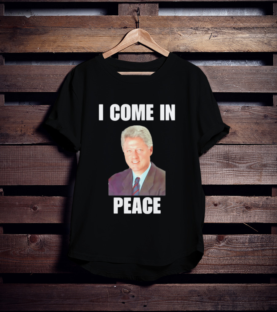 Bill Clinton I Come In Peace 42nd President Meme T-Shirt
