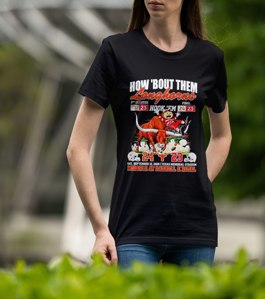 How 'Bout Them Longhorns Hook 'Em Miracle At Darrell K Royal September 9 Texas Memorial Stadium T-Shirt