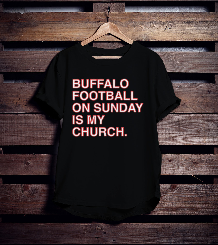 Buffalo Football On Sunday Is My Church Bold Fan T-Shirt
