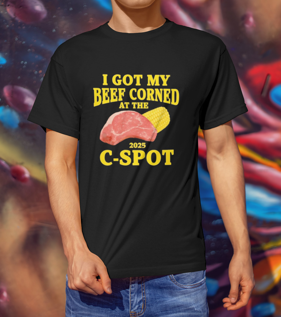I Got My Beef Corned 2025 C Spot Corn Steak Fun T-Shirt