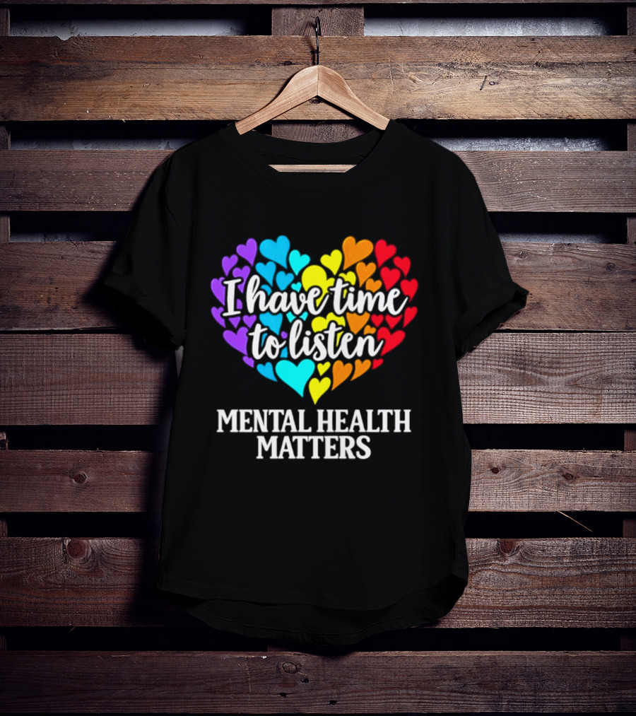 I Have Time To Listen Mental Health Matters Rainbow Heart T-Shirt