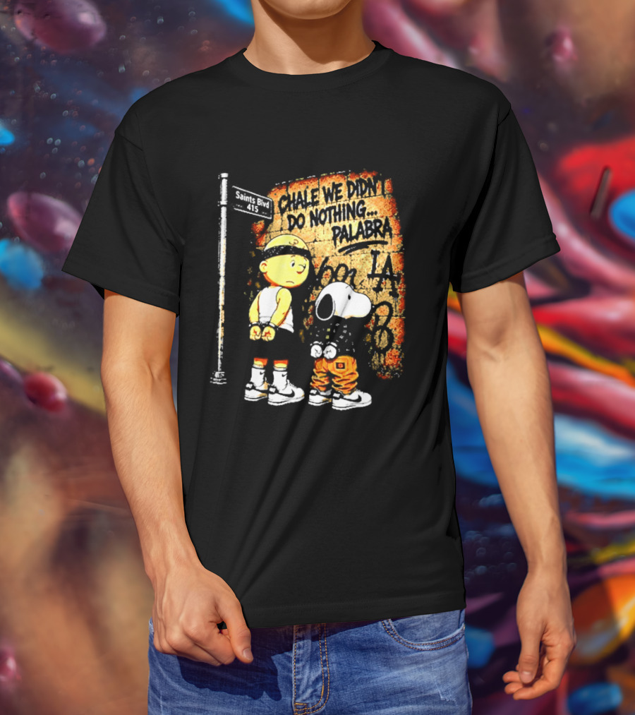 Chale We Didn't Do Nothing Palabra Chicano Gangster Charlie Brown Snoopy T-Shirt