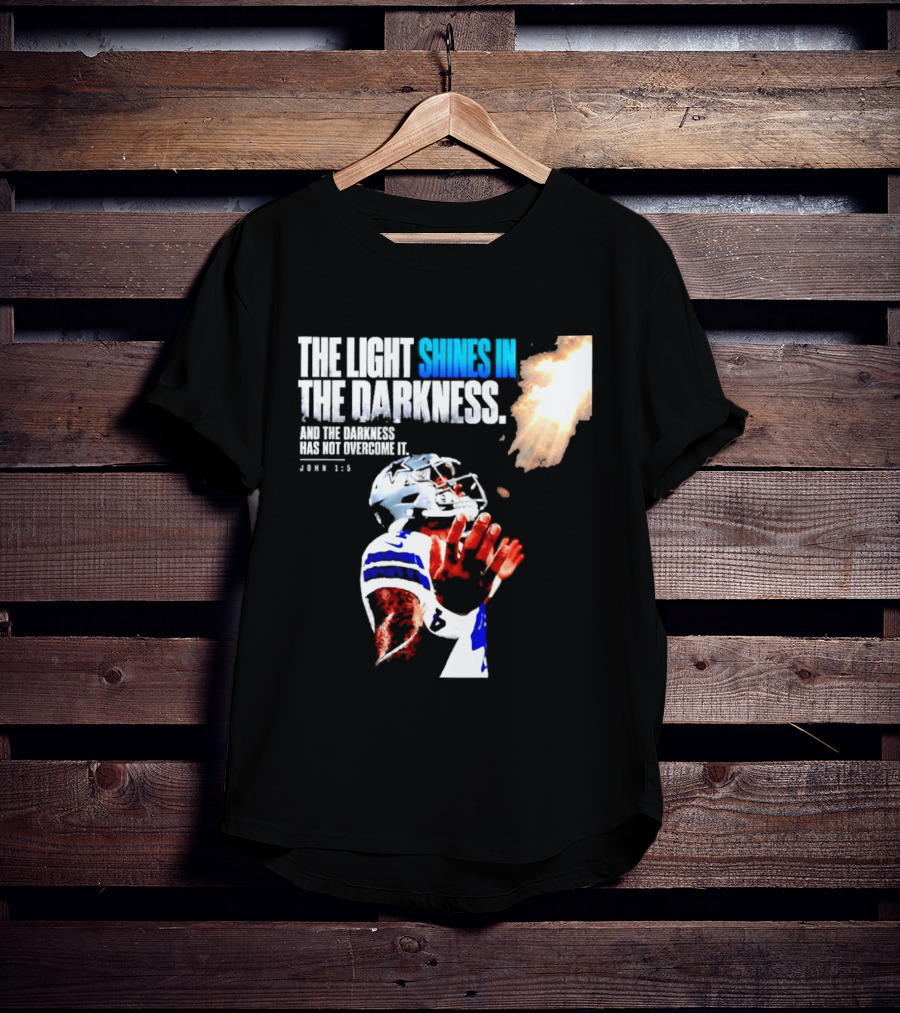 Dallas Football Dak Prescott The Light Shines In The Darkness John 1:5 Christian Faith T-Shirt