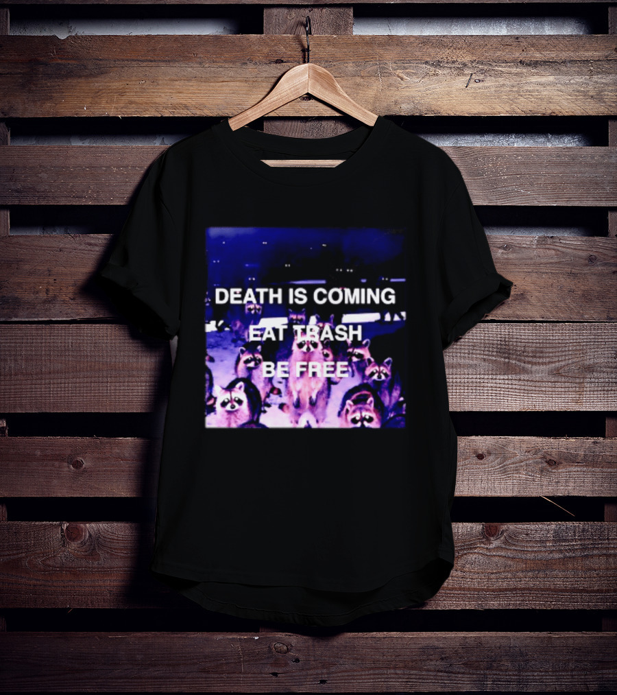 Death Is Coming Eat Trash Be Free Raccoon T-Shirt