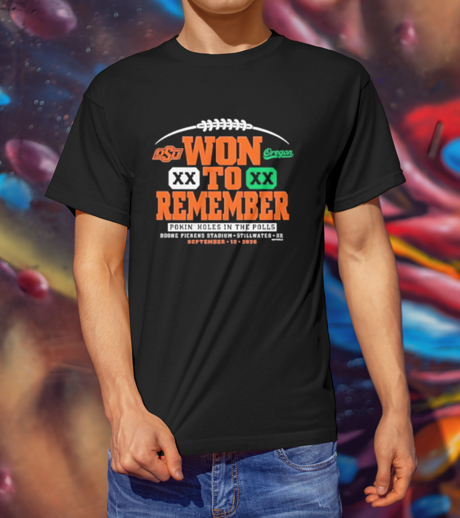 Oklahoma State Vs Oregon Won To Remember Boone Pickens Stadium Stillwater OK September 12 2026 T-Shirt