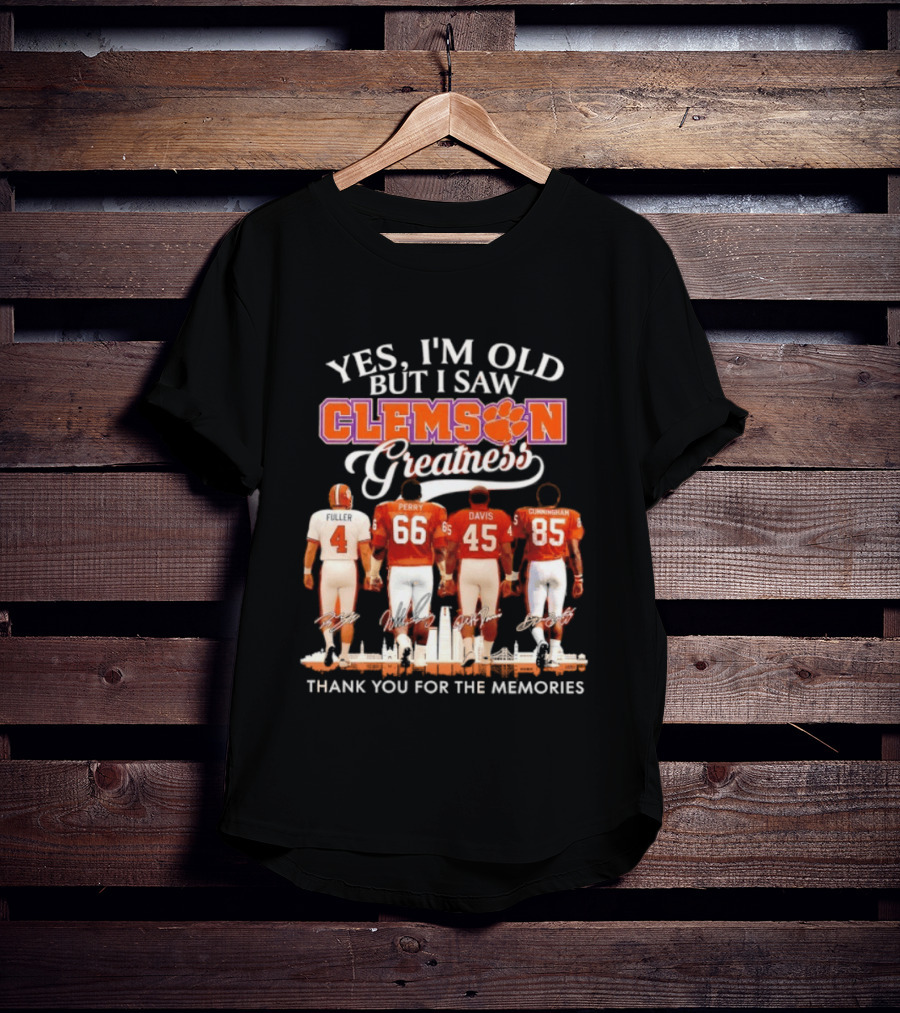 Yes I'm Old But I Saw Clemson Greatness Fuller Perry Davis Cunningham Thank You For The Memories T-Shirt