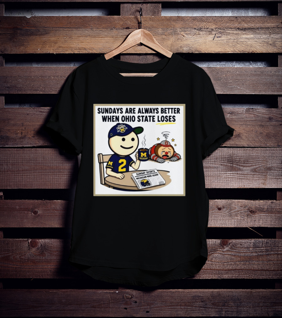 Sundays Are Always Better When Ohio State Loses Michigan Michigan Wins Again T-Shirt