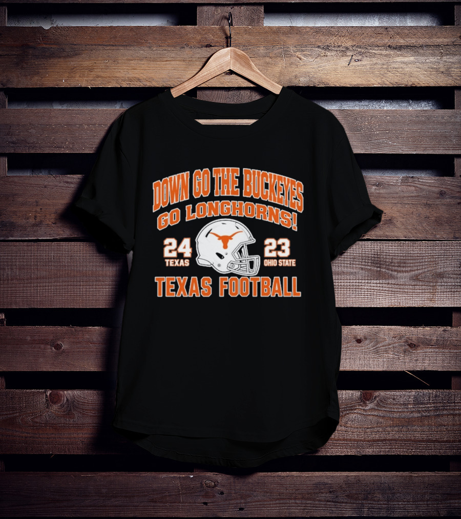 Down Go The Buckeyes Go Longhorns Texas 24 Ohio State 23 Texas Football T-Shirt