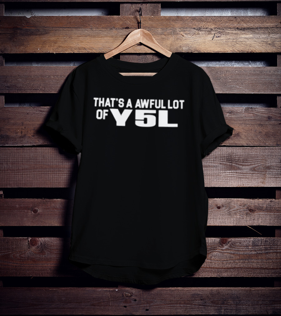 That's A Awful Lot Of Y5L Cough Syrup Store T-Shirt