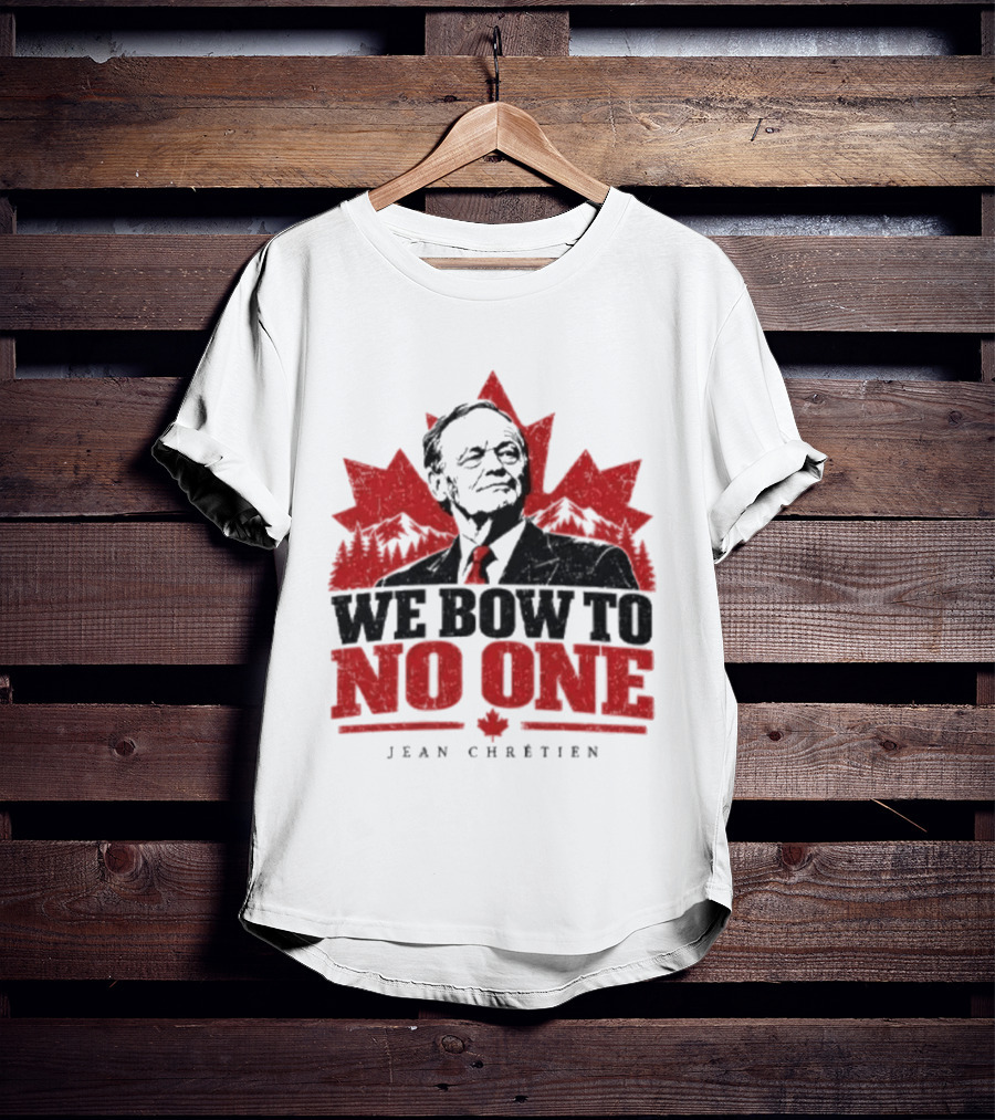 We Bow To No One Jean Chrétien Maple Leaf T-Shirt
