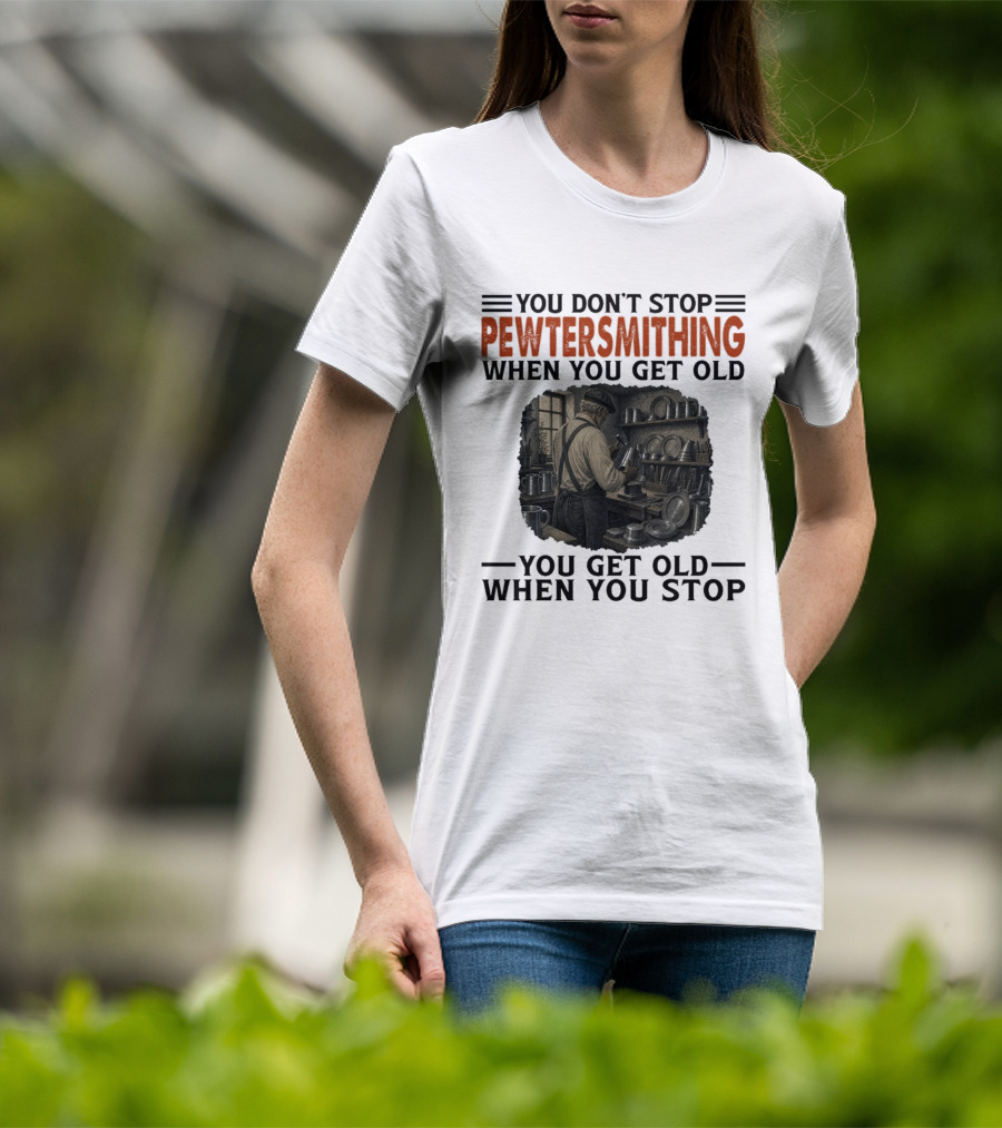 You Don't Stop Pewter Smithing When You Get Old You Get Old When You Stop Vintage Workshop Scene T-Shirt