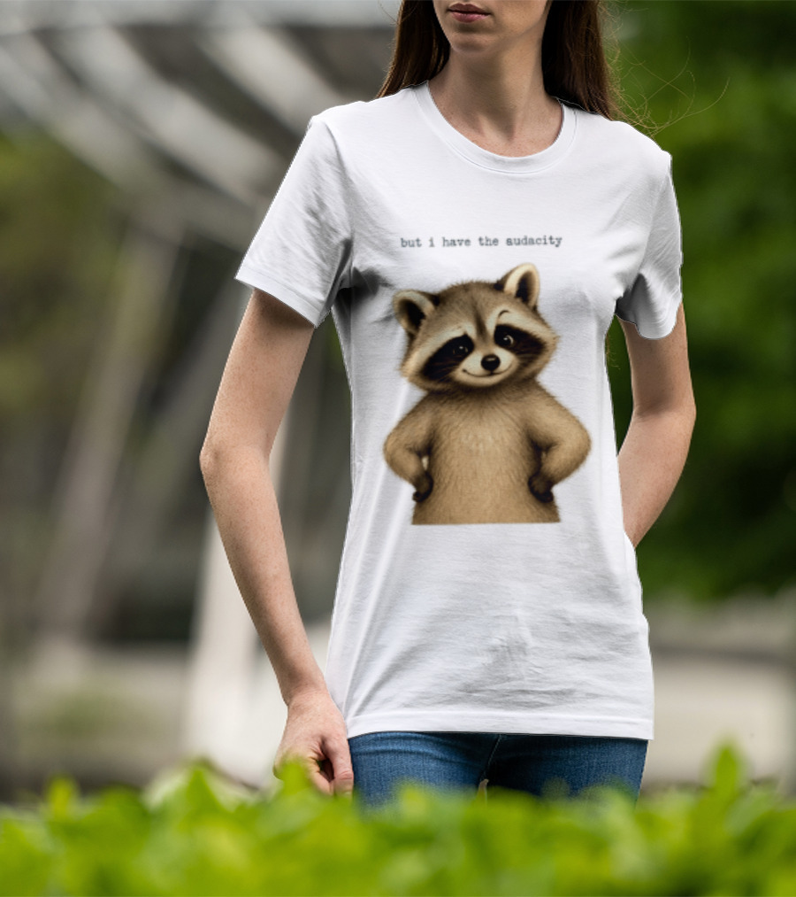 But I Have The Audacity Raccoon Whisper T-Shirt