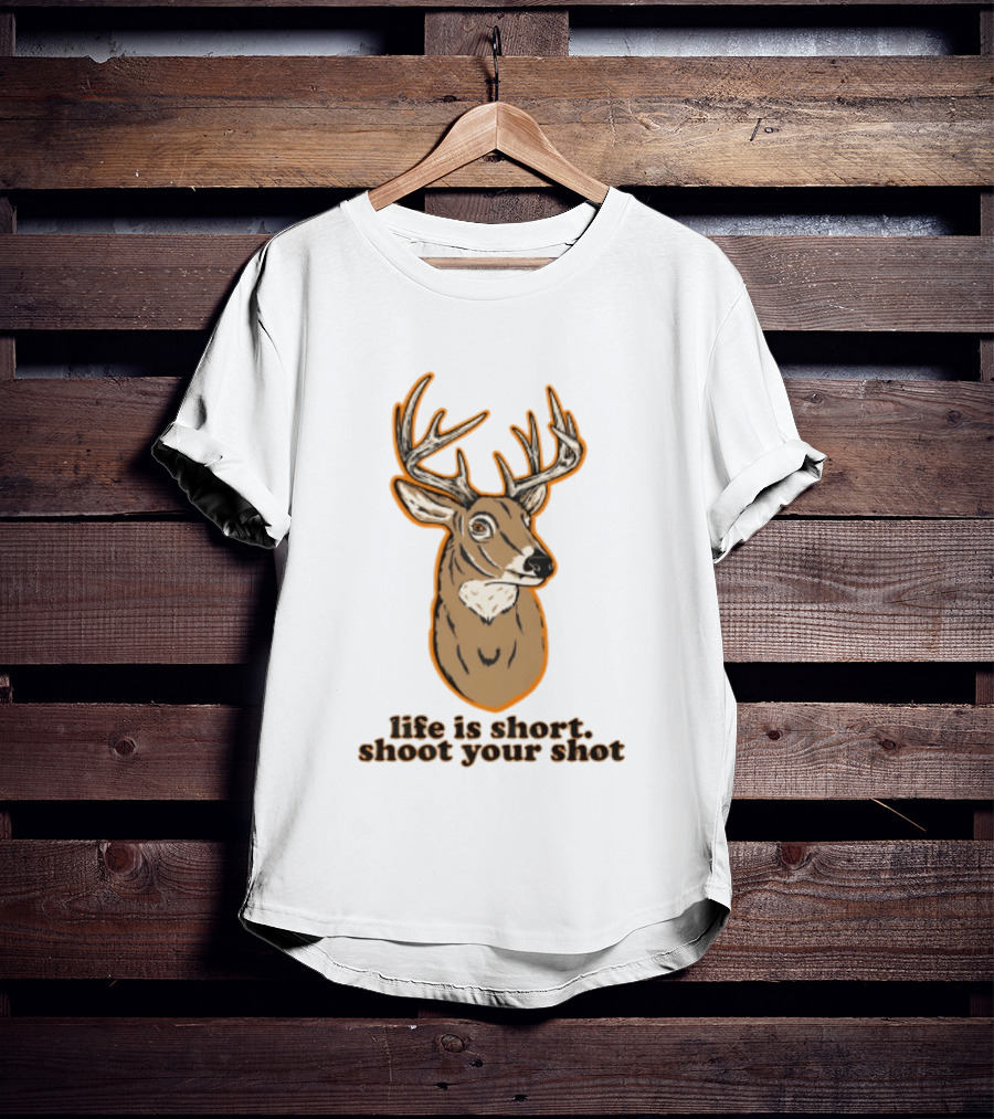 Life Is Short Shoot Your Shot Deer Hunting Buck T-Shirt