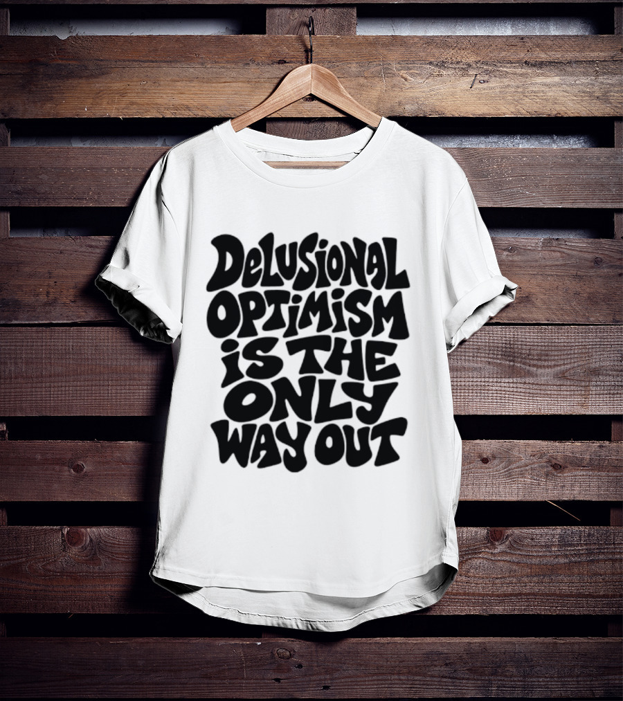 Delusional Optimism Is The Only Way Out Bold Black T-Shirt