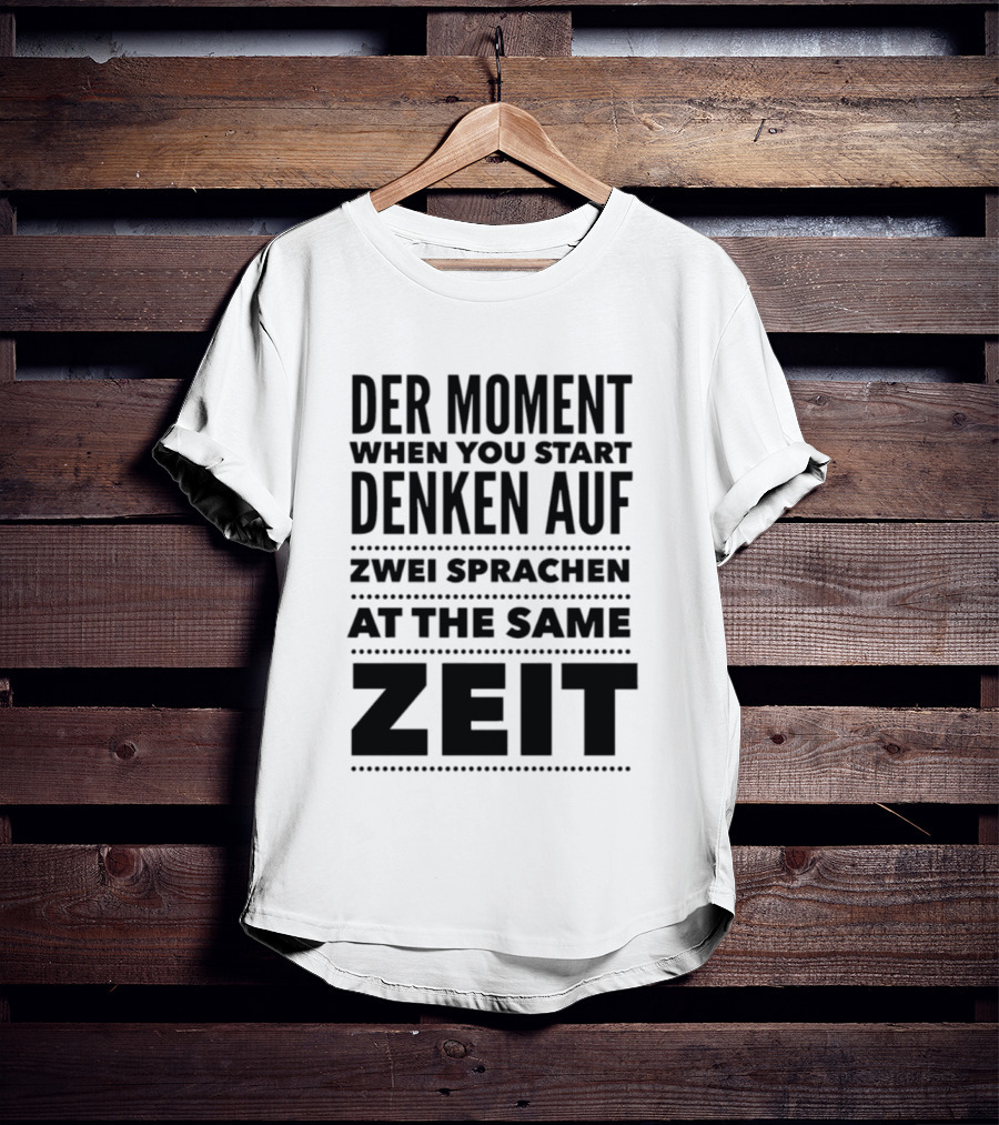 Der Moment When You Start Denken Auf Zwei Sprachen At The Same Zeit T-Shirt