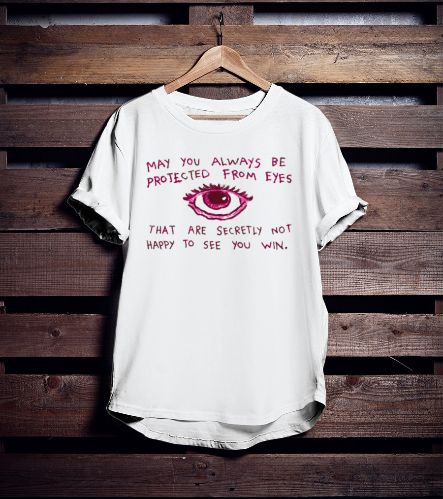 May You Always Be Protected From Eyes That Are Secretly Not Happy To See You Win Eye T-Shirt