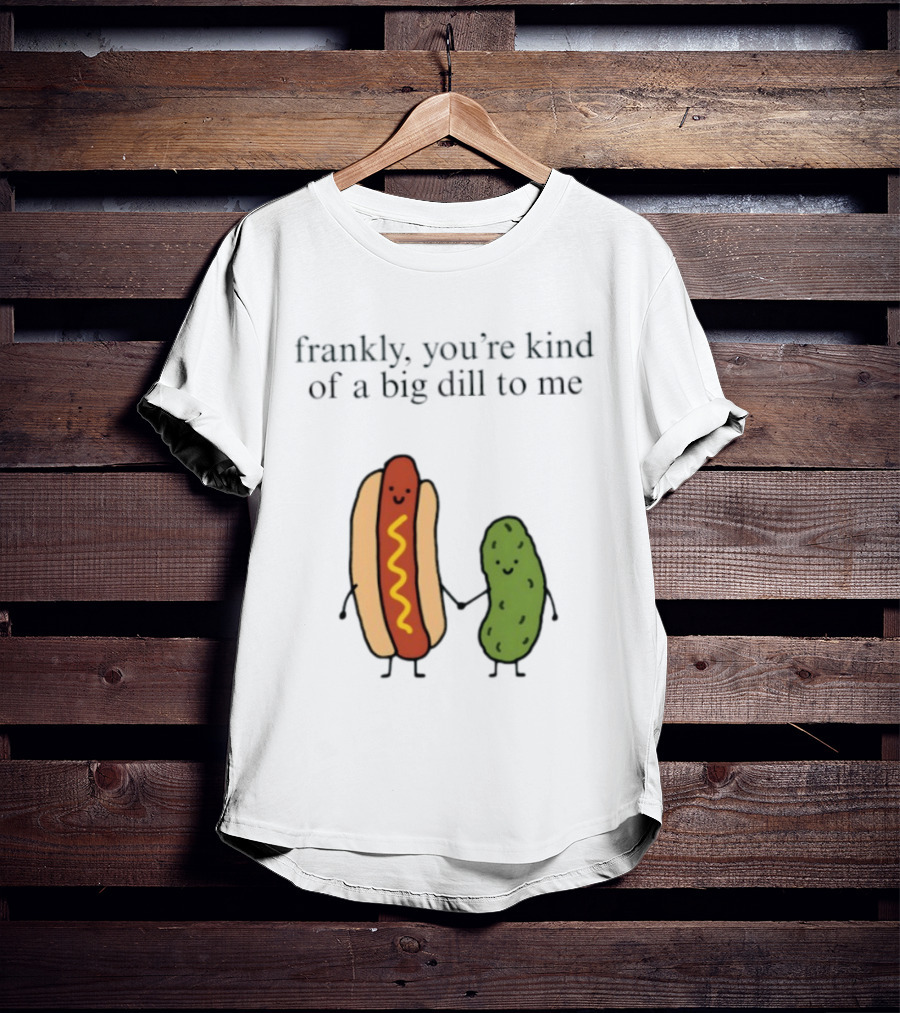 Frankly You're Kind Of A Big Dill To Me Hot Dog Pickle Duo T-Shirt
