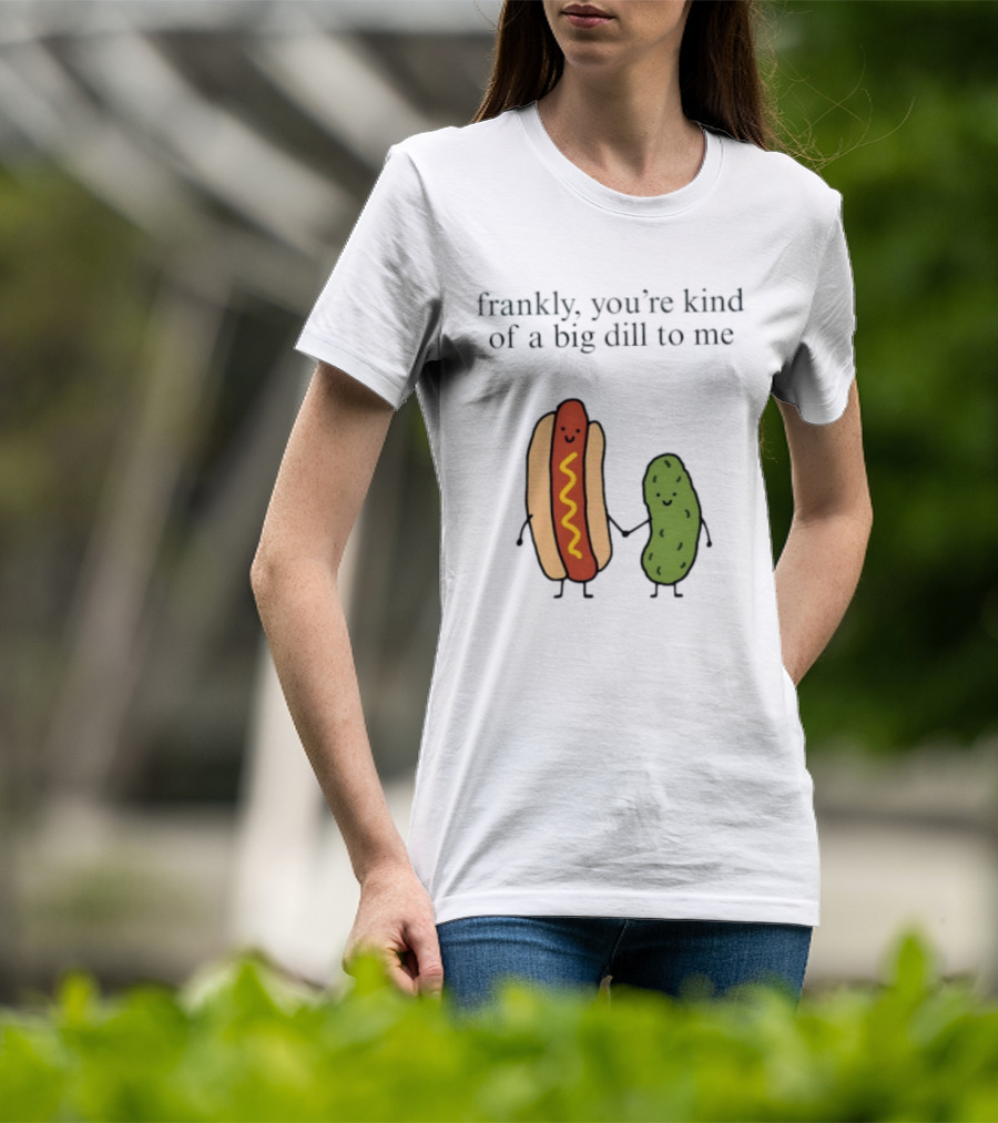 Frankly You're Kind Of A Big Dill To Me Hot Dog Pickle Duo T-Shirt
