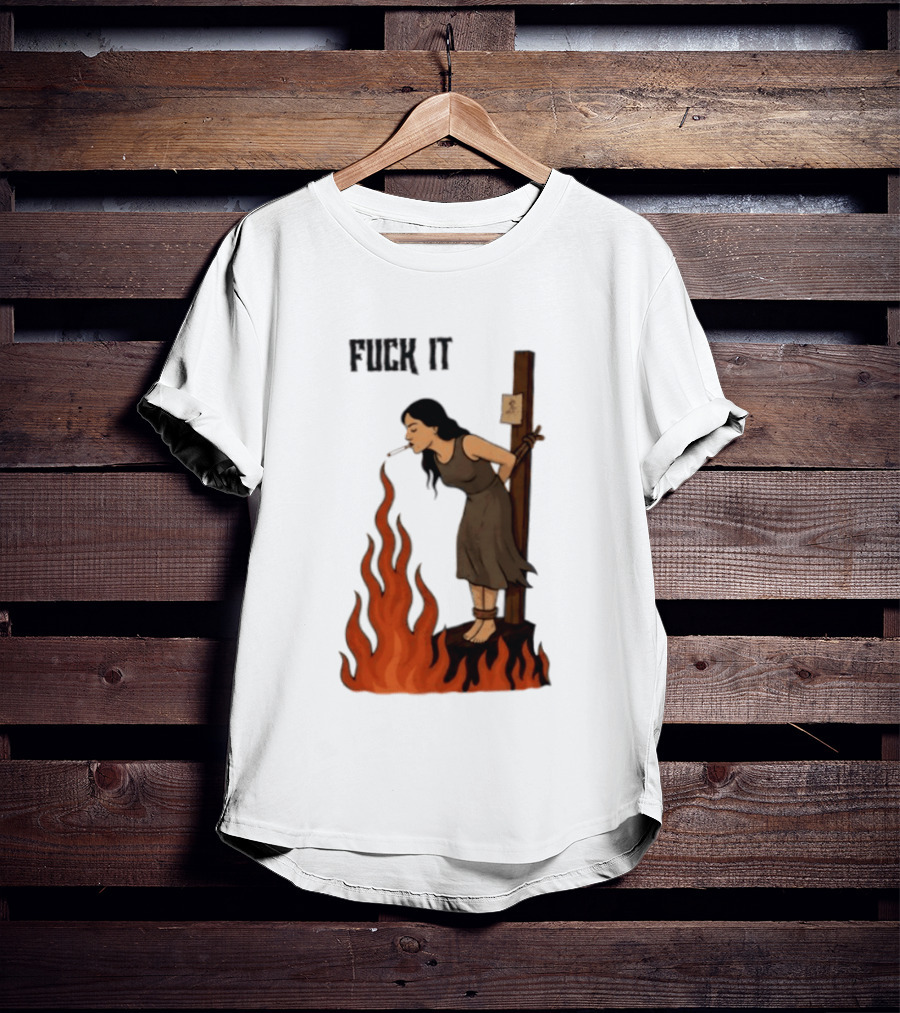 Fuck It Witch Burning Smoking Dark Humor T-Shirt