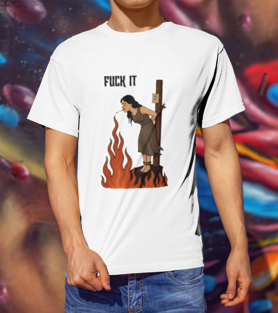 Fuck It Witch Burning Smoking Dark Humor T-Shirt