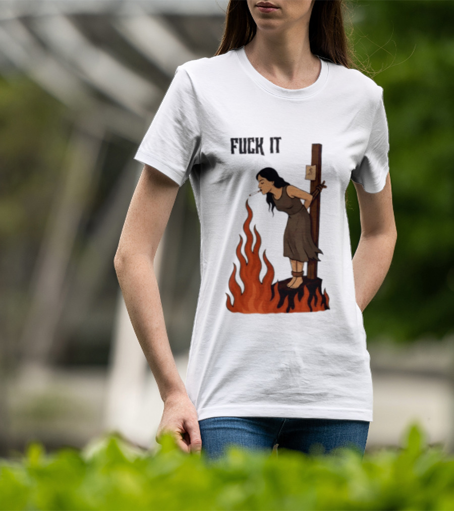 Fuck It Witch Burning Smoking Dark Humor T-Shirt