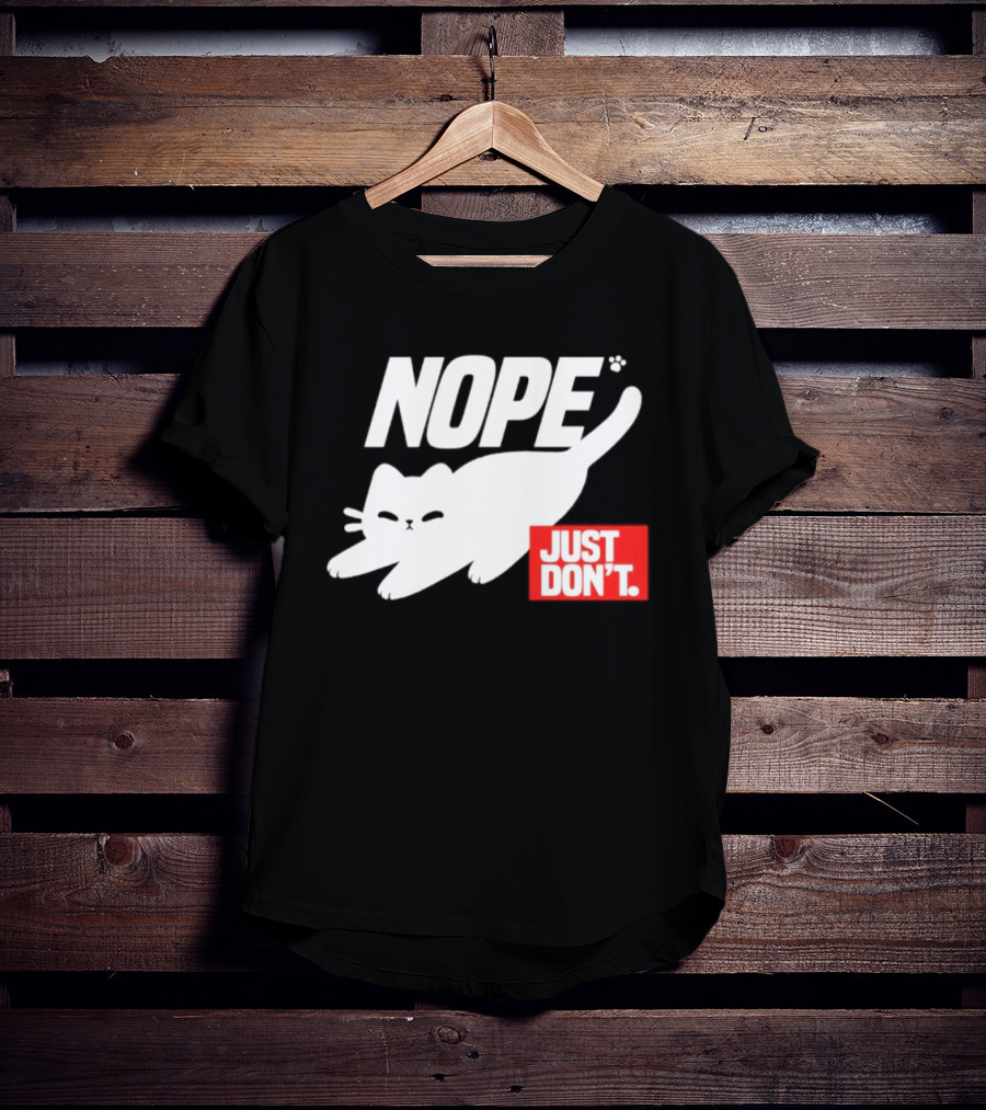 NOPE Cat Just Don't T-Shirt