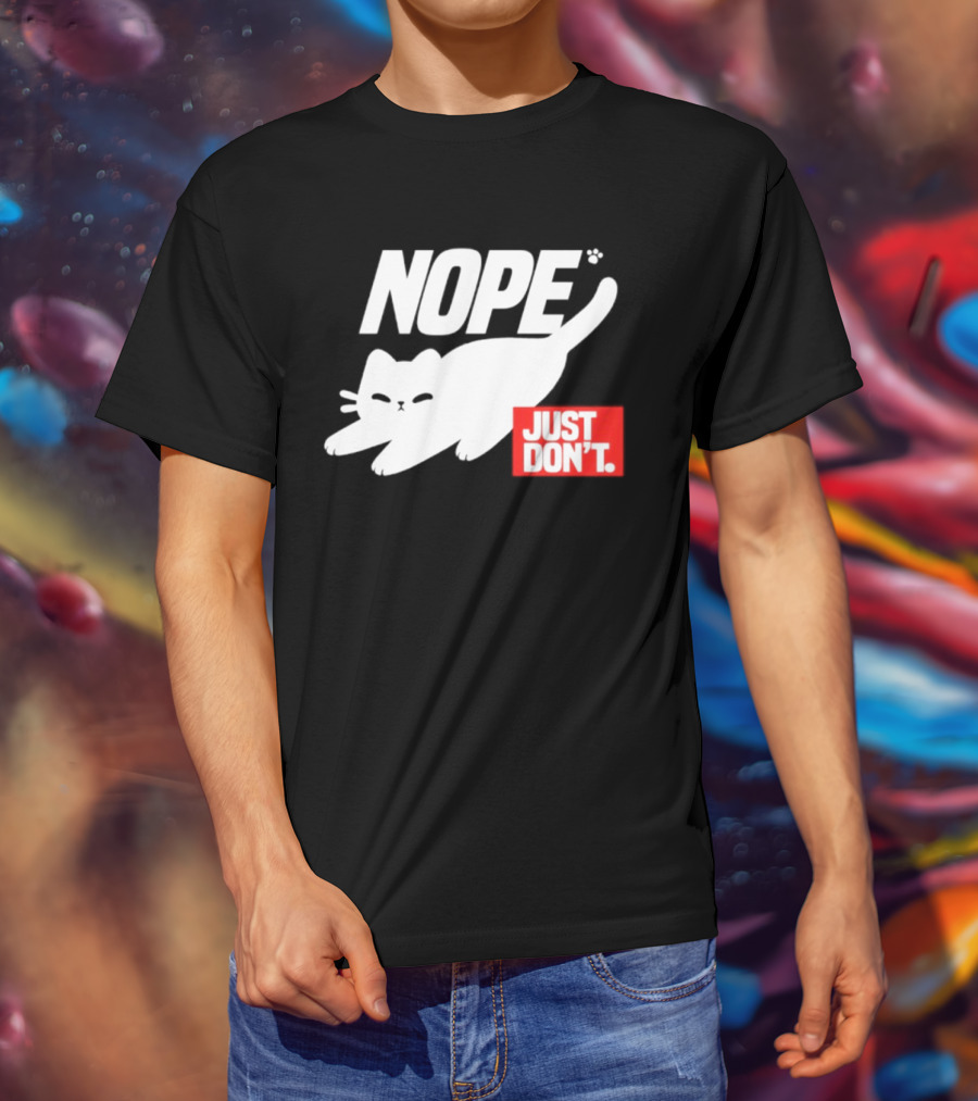 NOPE Cat Just Don't T-Shirt