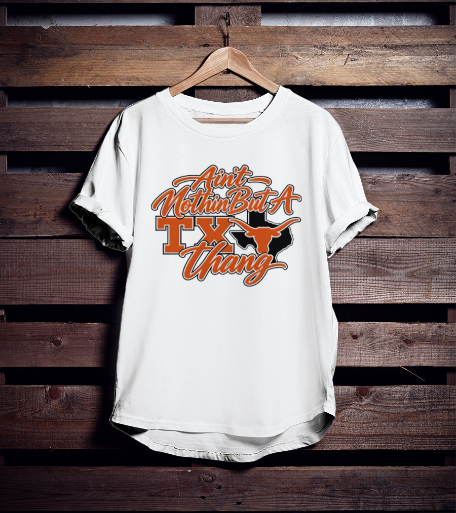 Ain't Nothin But A TX Thang Longhorn Texas T-Shirt
