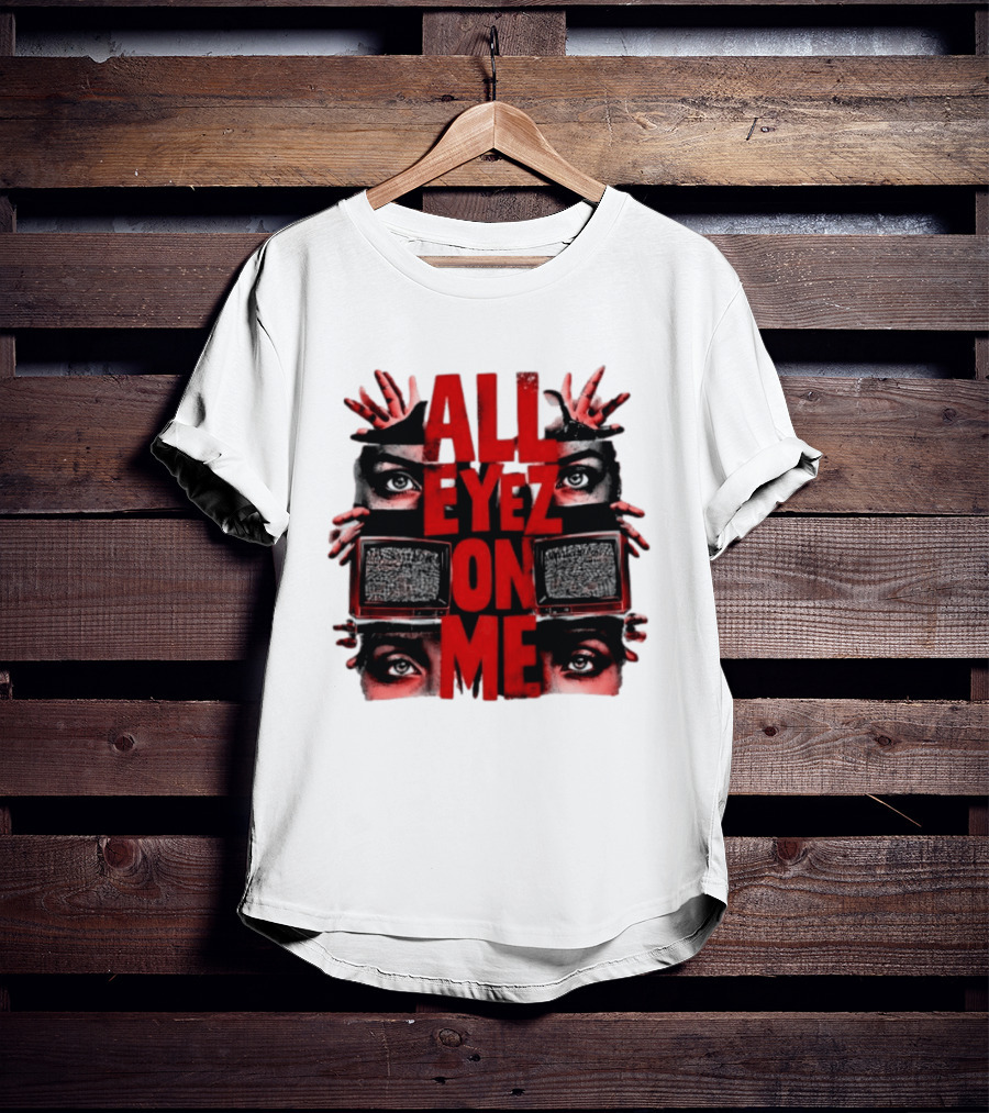 All Eyez On Me Tupac Shakur 2Pac Hip Hop Television And Eyes T-Shirt