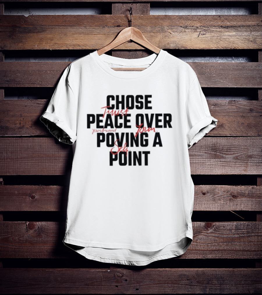 Chose Trust Team Peace Over Yourself Proving A Safe Point Mindset T-Shirt
