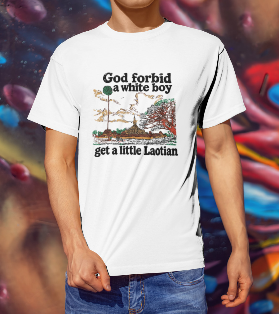 God Forbid A White Boy Get A Little Laotian Pha That Luang Landmark Scene T-Shirt