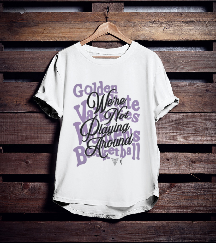 Golden State Valkyries Women's Basketball We're Not Playing Around T-Shirt