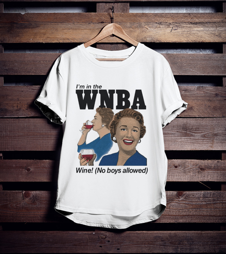 I'm In The WNBA Wine No Boys Allowed T-Shirt