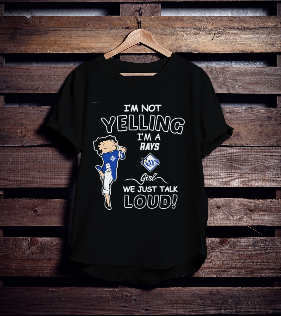 Tampa Bay Rays I'm Not Yelling I'm A Rays Girl We Just Talk Loud T-Shirt