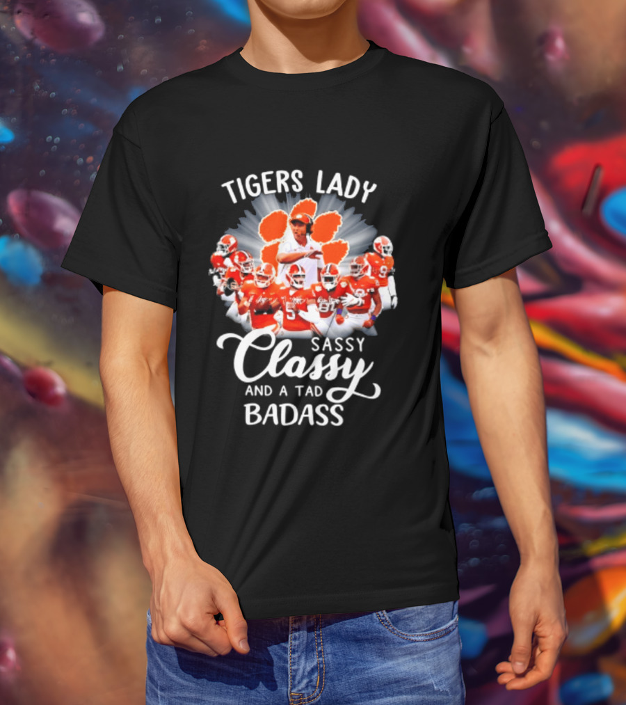 Tigers Lady Sassy Classy And A Tad Badass Clemson Football Signatures T-Shirt