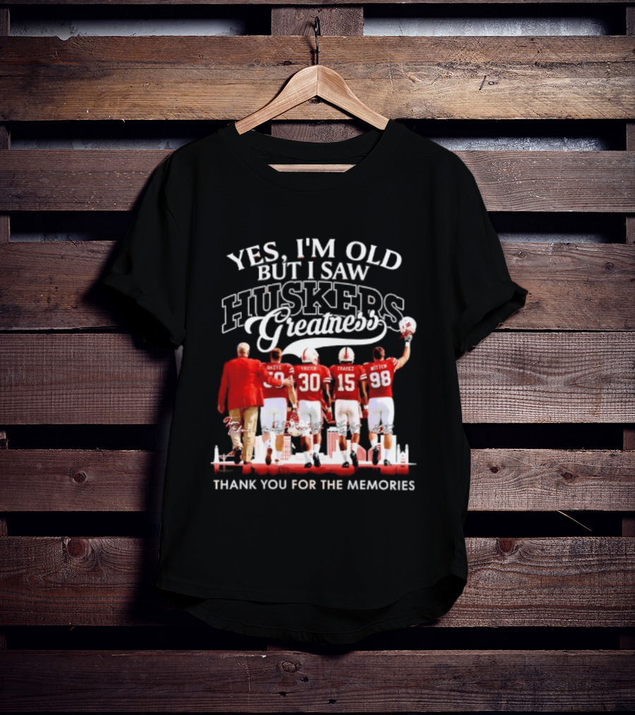 Yes I'm Old But I Saw Huskers Greatness Thank You For The Memories T-Shirt