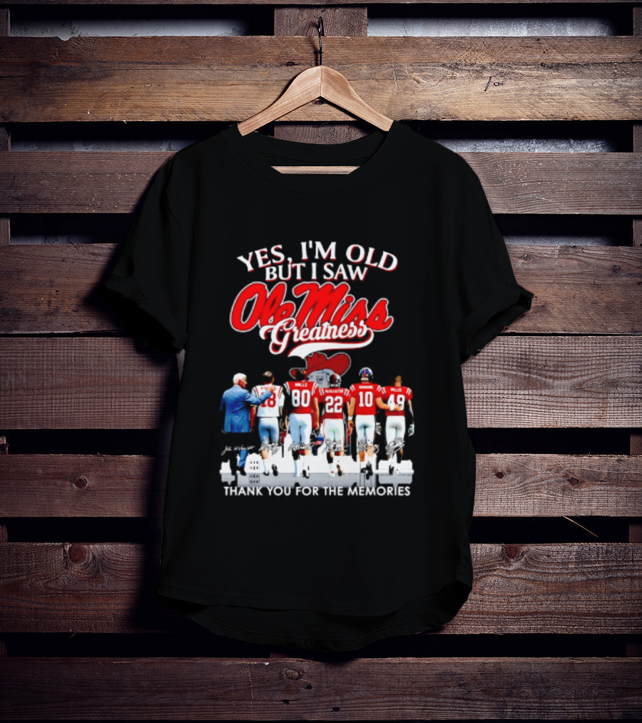 Yes I'm Old But I Saw Ole Miss Greatness Thank You For The Memories T-Shirt