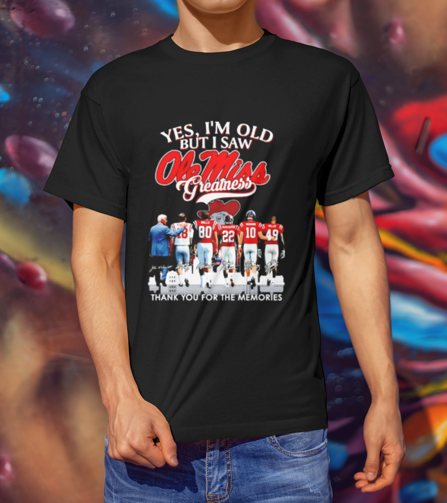 Yes I'm Old But I Saw Ole Miss Greatness Thank You For The Memories T-Shirt