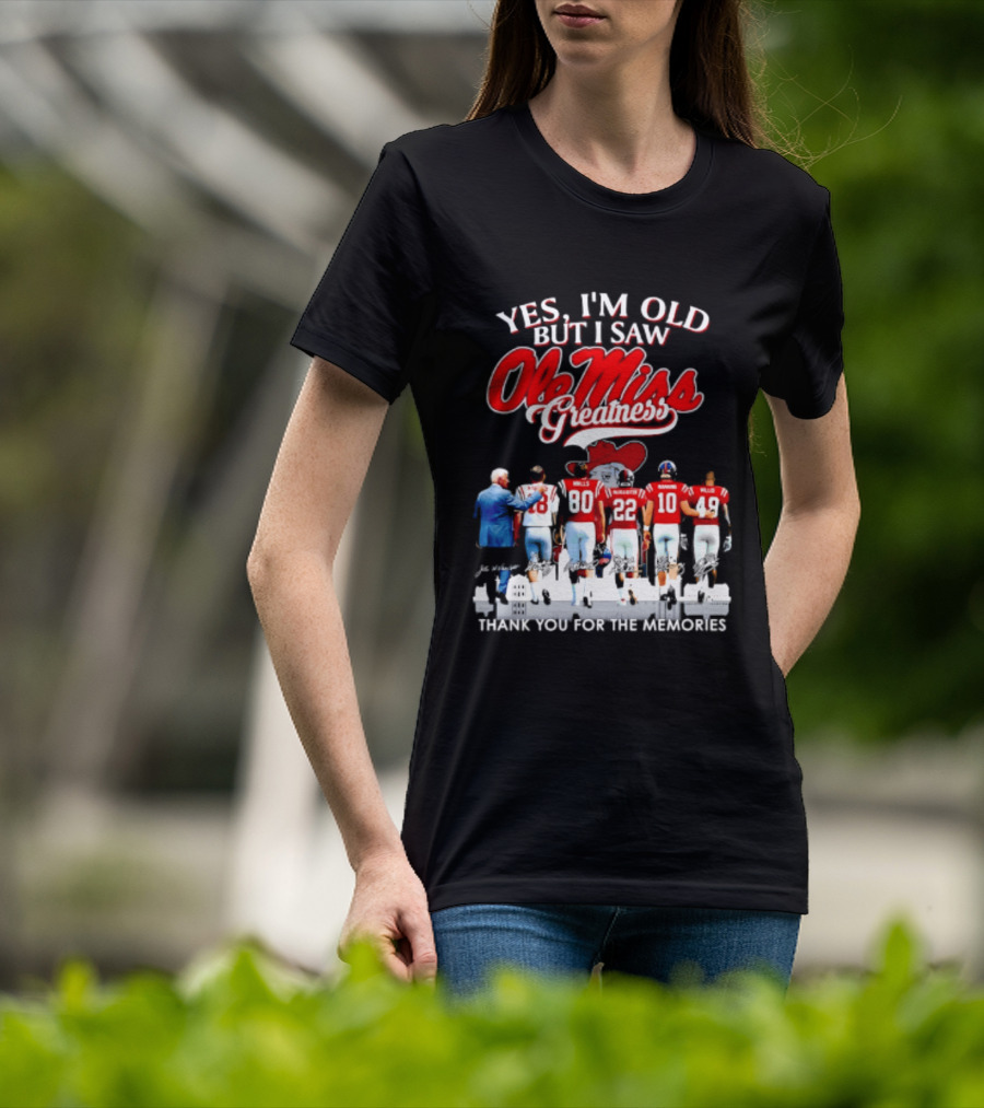 Yes I'm Old But I Saw Ole Miss Greatness Thank You For The Memories T-Shirt