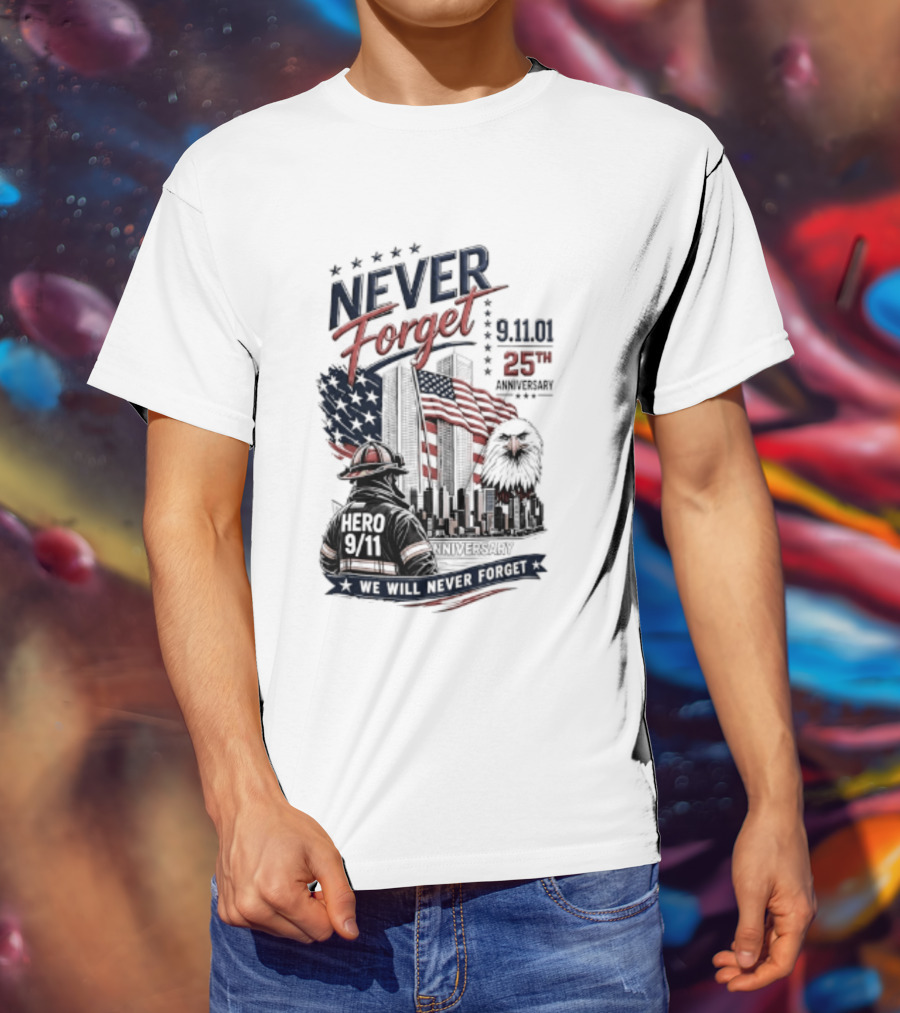 Never Forget 9.11 25th Anniversary Hero We Will Never Forget T-Shirt
