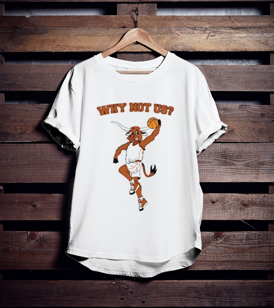 Why Not Us Texas Longhorns Basketball Dunking Longhorn T-Shirt
